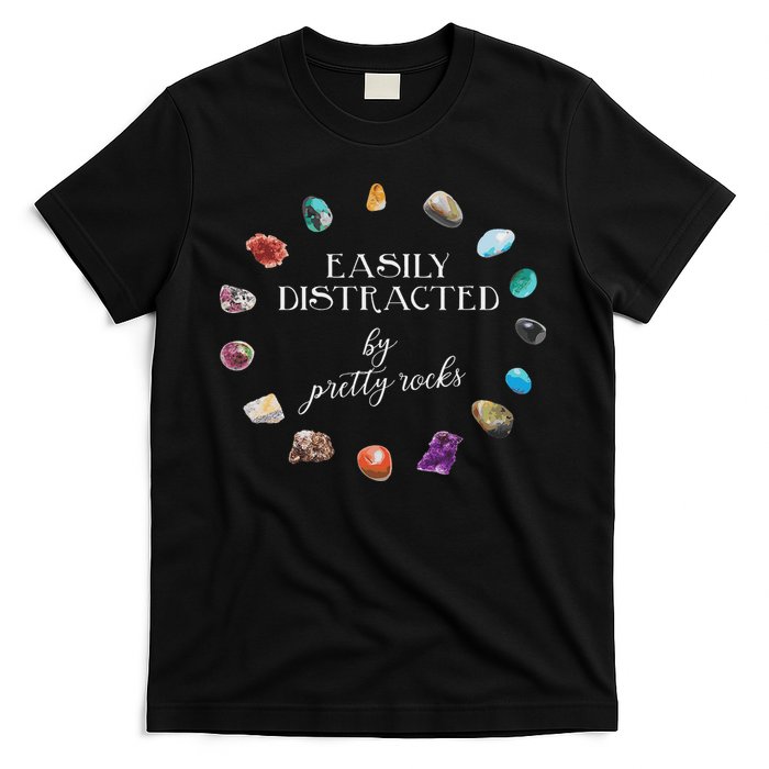 Easily Distracted By Pretty Rocks Minerals Gems Geology T-Shirt