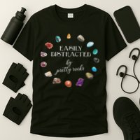 Easily Distracted By Pretty Rocks Minerals Gems Geology T-Shirt