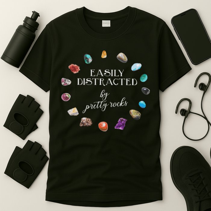 Easily Distracted By Pretty Rocks Minerals Gems Geology T-Shirt