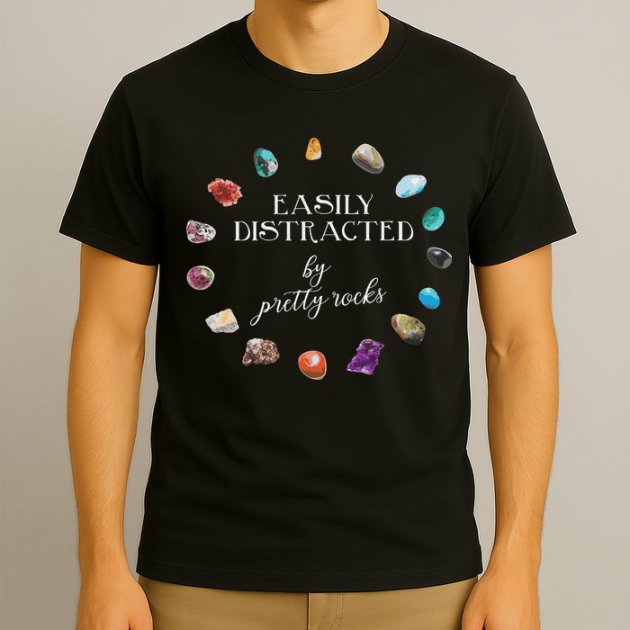 Easily Distracted By Pretty Rocks Minerals Gems Geology T-Shirt