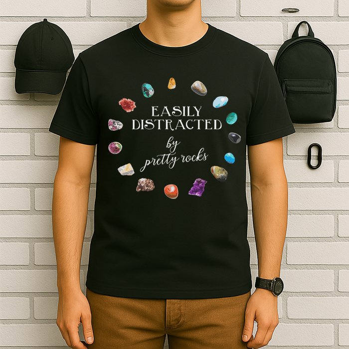 Easily Distracted By Pretty Rocks Minerals Gems Geology T-Shirt