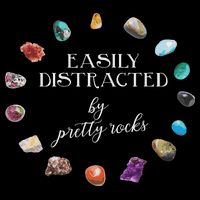 Easily Distracted By Pretty Rocks Minerals Gems Geology T-Shirt
