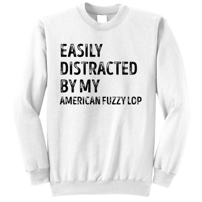 Easily Distracted by my American Fuzzy Lop Gifts  Sweatshirt