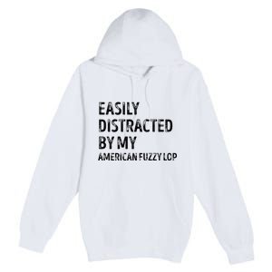 Easily Distracted by my American Fuzzy Lop Gifts  Premium Pullover Hoodie