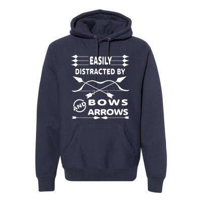 Easily Distracted By Bows And Arrows Premium Hoodie