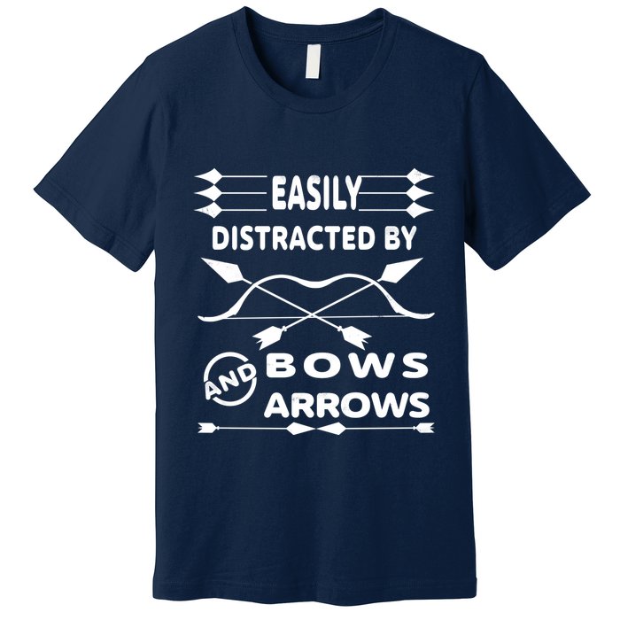 Easily Distracted By Bows And Arrows Premium T-Shirt