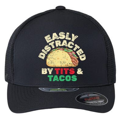 Easily Distracted By Tits And Tacos Dirty Adult Humor Flexfit Unipanel Trucker Cap