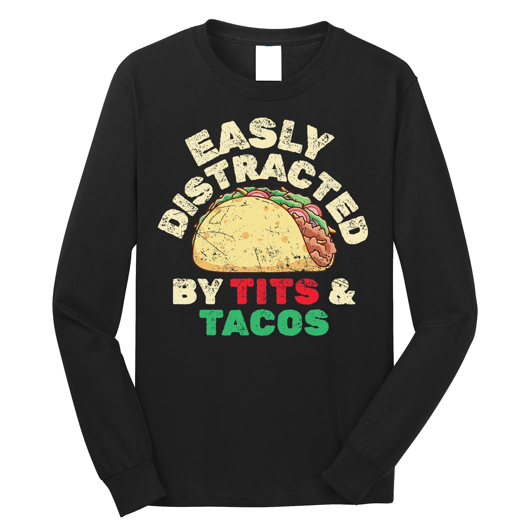 Easily Distracted By Tits And Tacos Dirty Adult Humor Long Sleeve Shirt