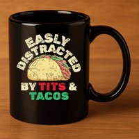 Easily Distracted By Tits And Tacos Dirty Adult Humor 11oz C Handle Ceramic Mug