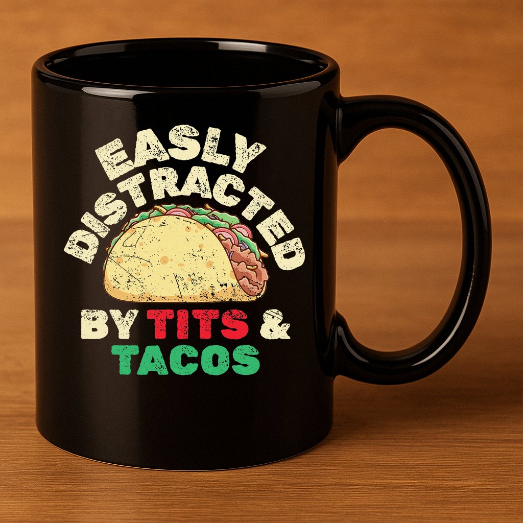 Easily Distracted By Tits And Tacos Dirty Adult Humor 11oz C Handle Ceramic Mug
