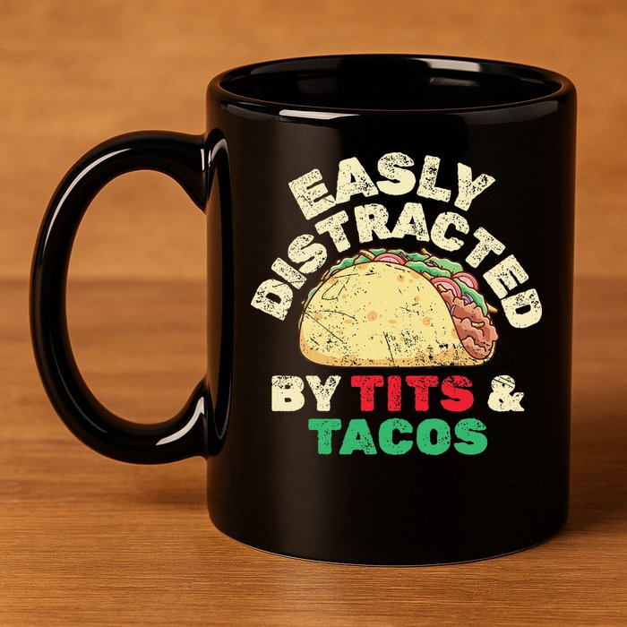 Easily Distracted By Tits And Tacos Dirty Adult Humor 11oz C Handle Ceramic Mug