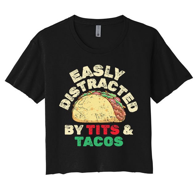 Easily Distracted By Tits And Tacos Dirty Adult Humor Women's Crop Top Tee