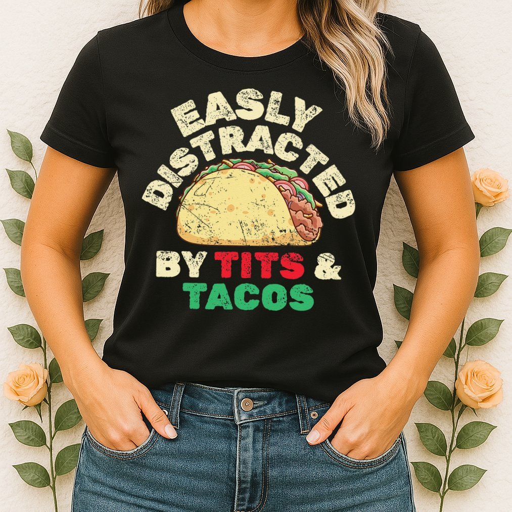 Easily Distracted By Tits And Tacos Dirty Adult Humor Womens T-Shirt