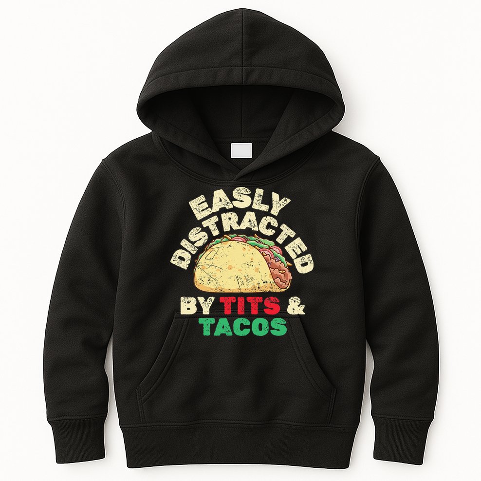 Easily Distracted By Tits And Tacos Dirty Adult Humor Kids Hoodie