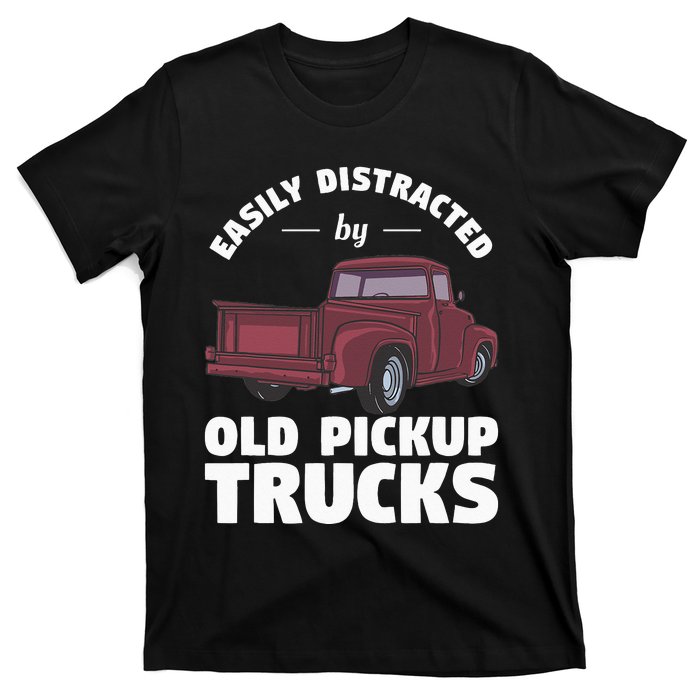 Easily Distracted By Old Pickup Trucks For A Trucker T-Shirt