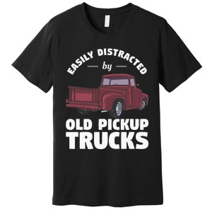 Easily Distracted By Old Pickup Trucks For A Trucker Premium T-Shirt