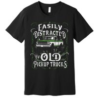 Easily Distracted By Old Pickup Trucks Easily Distracted By Premium T-Shirt