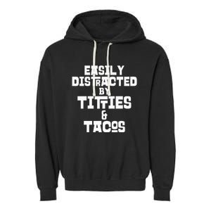 Easily Distracted By Titties And Tacos Funny Taco Lover Man Garment-Dyed Fleece Hoodie