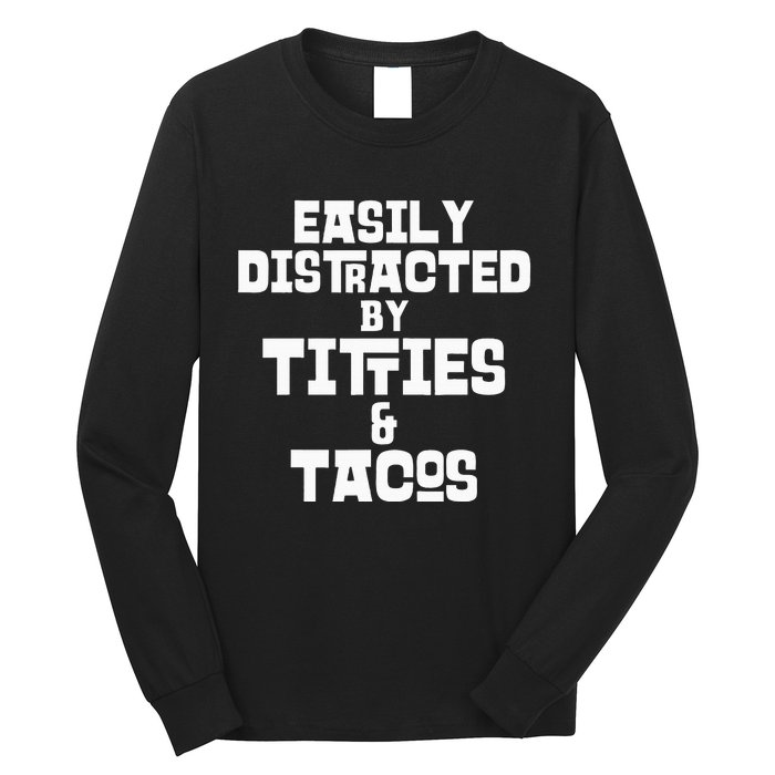 Easily Distracted By Titties And Tacos Funny Taco Lover Man Long Sleeve Shirt