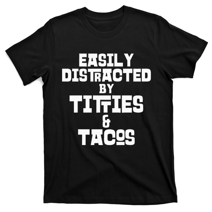 Easily Distracted By Titties And Tacos Funny Taco Lover Man T-Shirt