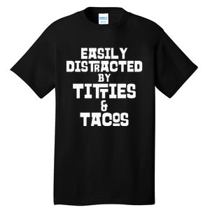 Easily Distracted By Titties And Tacos Funny Taco Lover Man Tall T-Shirt