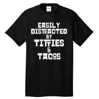 Easily Distracted By Titties And Tacos Funny Taco Lover Man Tall T-Shirt