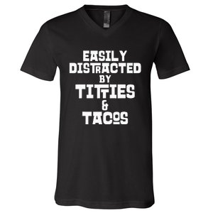 Easily Distracted By Titties And Tacos Funny Taco Lover Man V-Neck T-Shirt