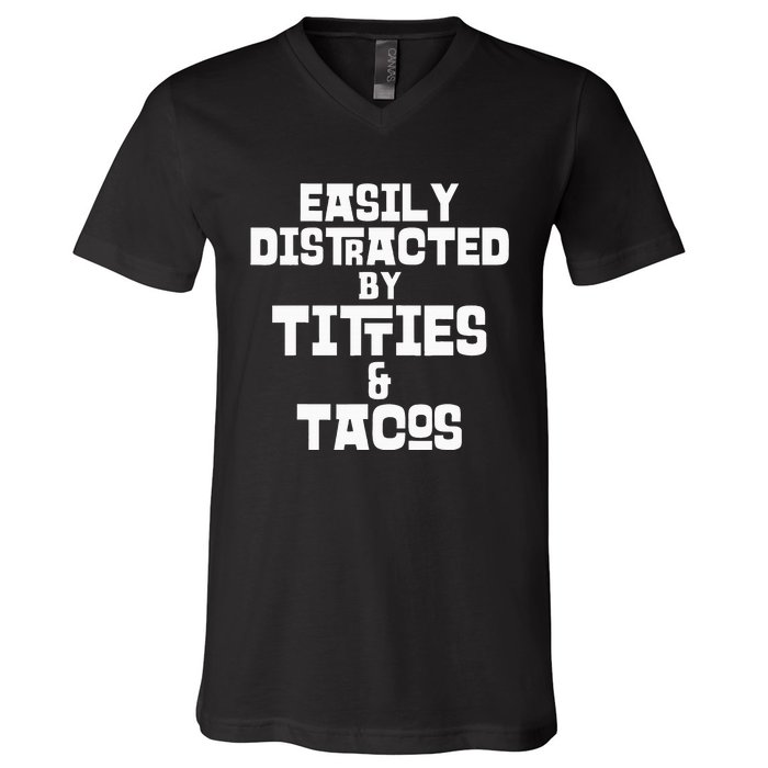 Easily Distracted By Titties And Tacos Funny Taco Lover Man V-Neck T-Shirt