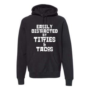 Easily Distracted By Titties And Tacos Funny Taco Lover Man Premium Hoodie