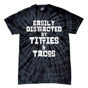 Easily Distracted By Titties And Tacos Funny Taco Lover Man Tie-Dye T-Shirt