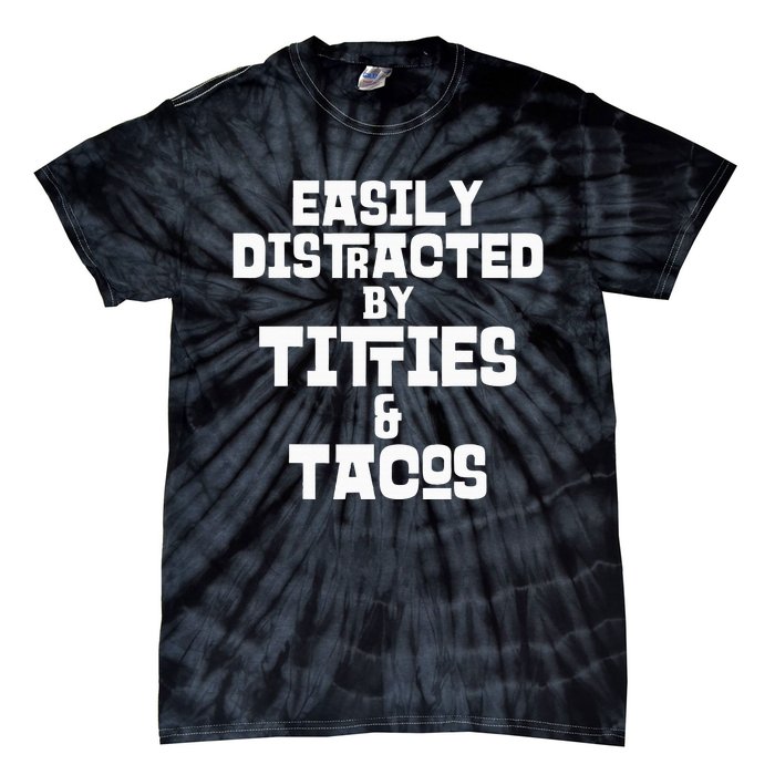 Easily Distracted By Titties And Tacos Funny Taco Lover Man Tie-Dye T-Shirt