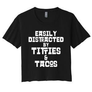 Easily Distracted By Titties And Tacos Funny Taco Lover Man Women's Crop Top Tee