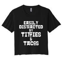 Easily Distracted By Titties And Tacos Funny Taco Lover Man Women's Crop Top Tee