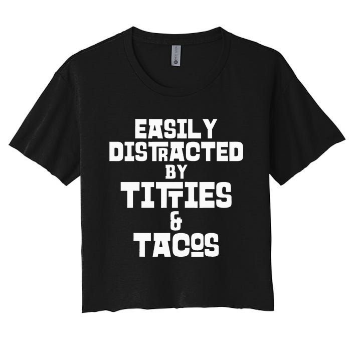 Easily Distracted By Titties And Tacos Funny Taco Lover Man Women's Crop Top Tee