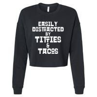 Easily Distracted By Titties And Tacos Funny Taco Lover Man Cropped Pullover Crew