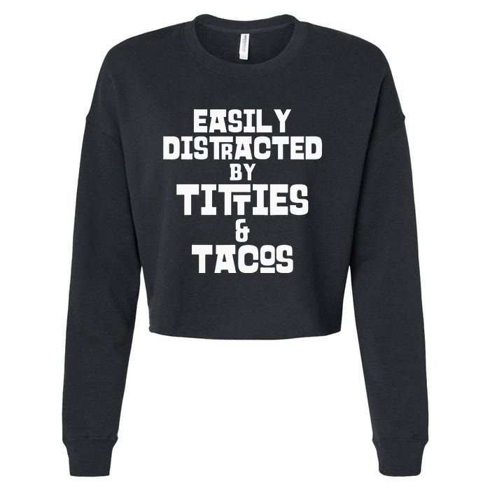 Easily Distracted By Titties And Tacos Funny Taco Lover Man Cropped Pullover Crew