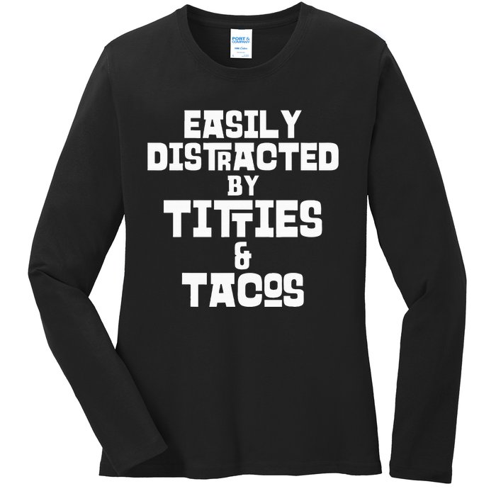 Easily Distracted By Titties And Tacos Funny Taco Lover Man Ladies Long Sleeve Shirt