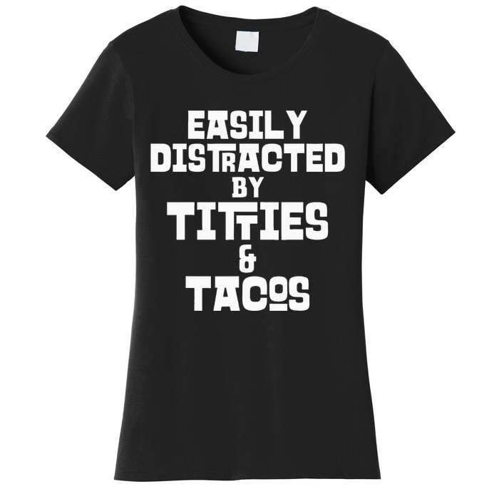 Easily Distracted By Titties And Tacos Funny Taco Lover Man Women's T-Shirt