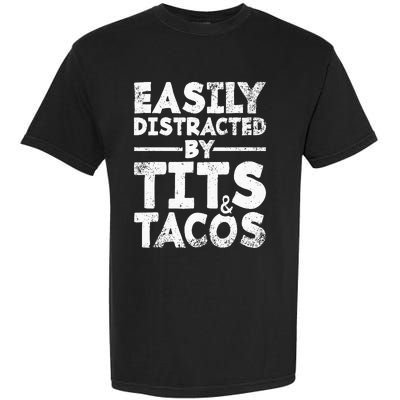 Easily Distracted By Tits And Tacos Adult Humor Gift Garment-Dyed Heavyweight T-Shirt