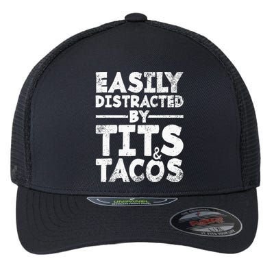 Easily Distracted By Tits And Tacos Adult Humor Gift Flexfit Unipanel Trucker Cap