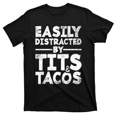 Easily Distracted By Tits And Tacos Adult Humor Gift T-Shirt