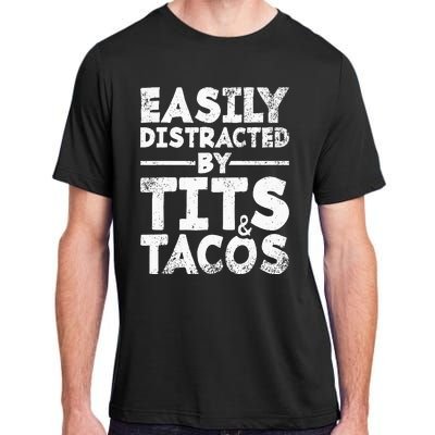 Easily Distracted By Tits And Tacos Adult Humor Gift Adult ChromaSoft Performance T-Shirt