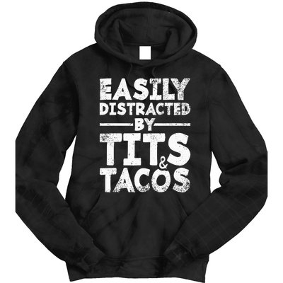 Easily Distracted By Tits And Tacos Adult Humor Gift Tie Dye Hoodie