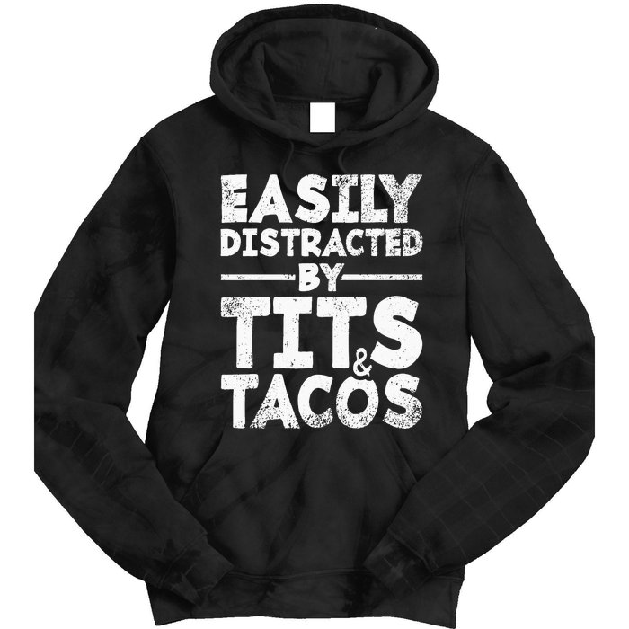 Easily Distracted By Tits And Tacos Adult Humor Gift Tie Dye Hoodie