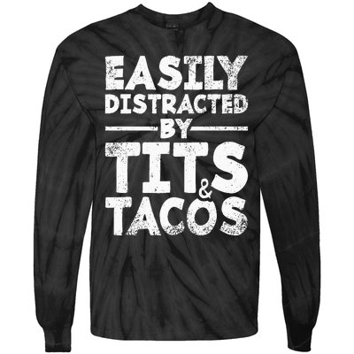 Easily Distracted By Tits And Tacos Adult Humor Gift Tie-Dye Long Sleeve Shirt