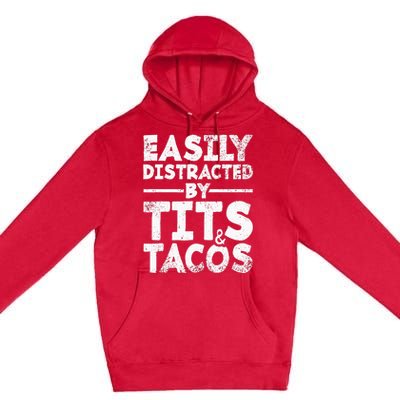 Easily Distracted By Tits And Tacos Adult Humor Gift Premium Pullover Hoodie