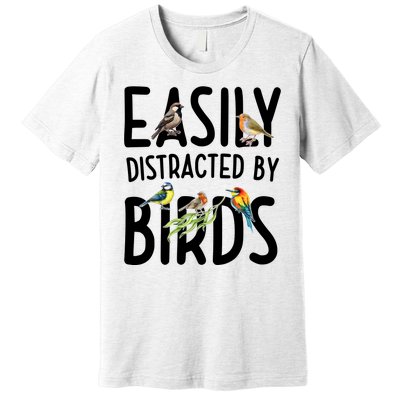 Easily Distracted By Birds Premium T-Shirt