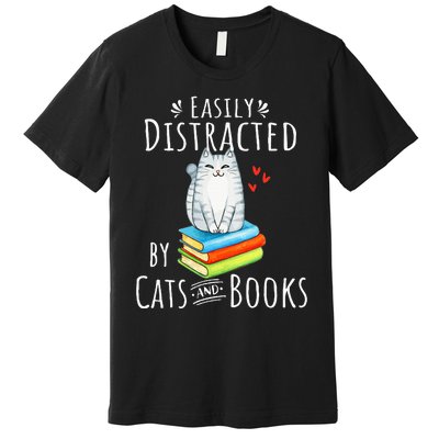 Easily Distracted By Cats And Books Funny Cat & Book Lover Premium T-Shirt