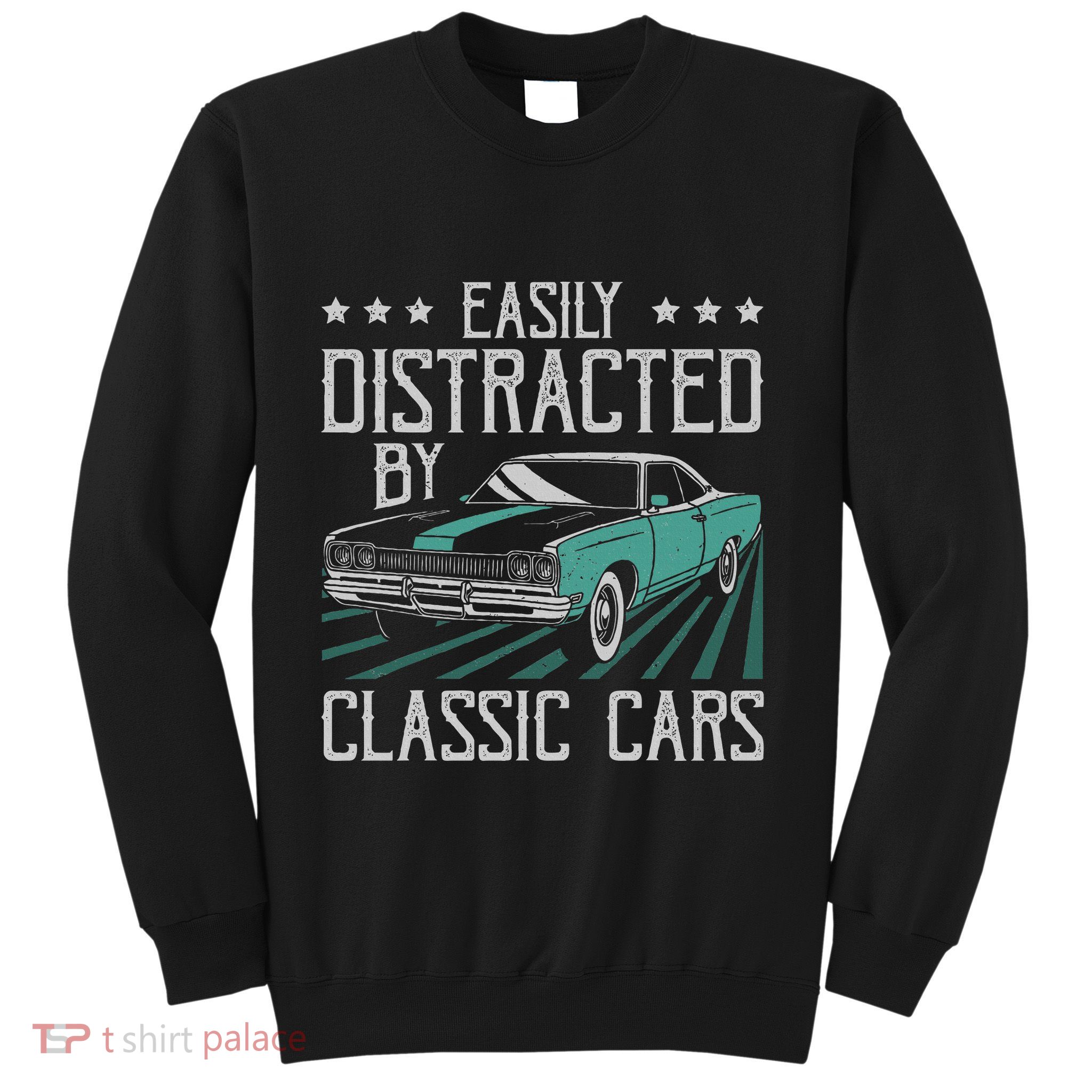 Easily Distracted By Classic Cars Funny Old Vintage Car Guy Sweatshirt