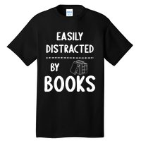 Easily Distracted By Books Funny Books Lovers Tall T-Shirt